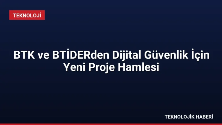 BTK ve BTİDERden Dijital Güvenlik İçin Yeni Proje Hamlesi