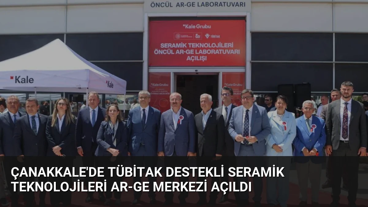 Çanakkale’de TÜBİTAK Destekli Seramik Teknolojileri Ar-Ge Merkezi Açıldı