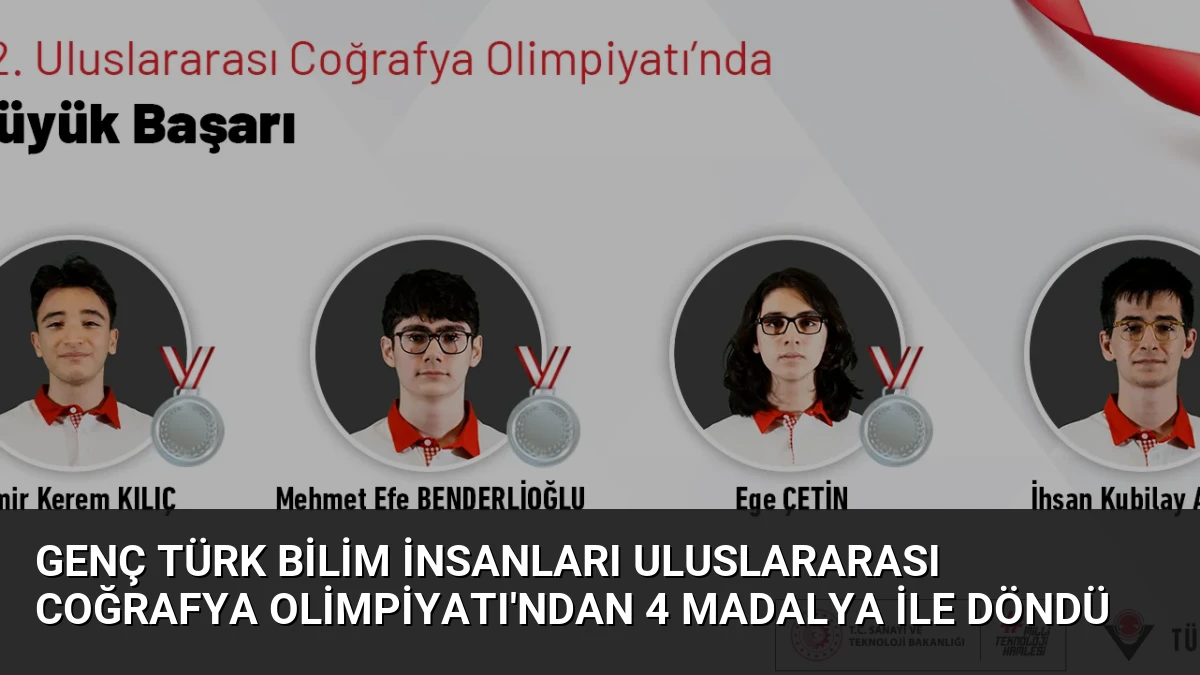 Genç Türk bilim insanları Uluslararası Coğrafya Olimpiyatı’ndan 4 madalya ile döndü