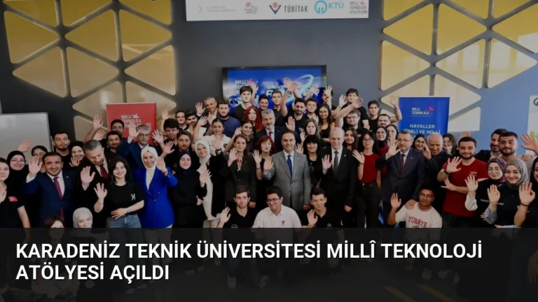 Karadeniz Teknik Üniversitesi Millî Teknoloji Atölyesi Açıldı