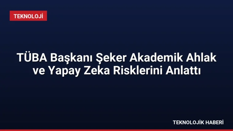 TÜBA Başkanı Şeker Akademik Ahlak ve Yapay Zeka Risklerini Anlattı