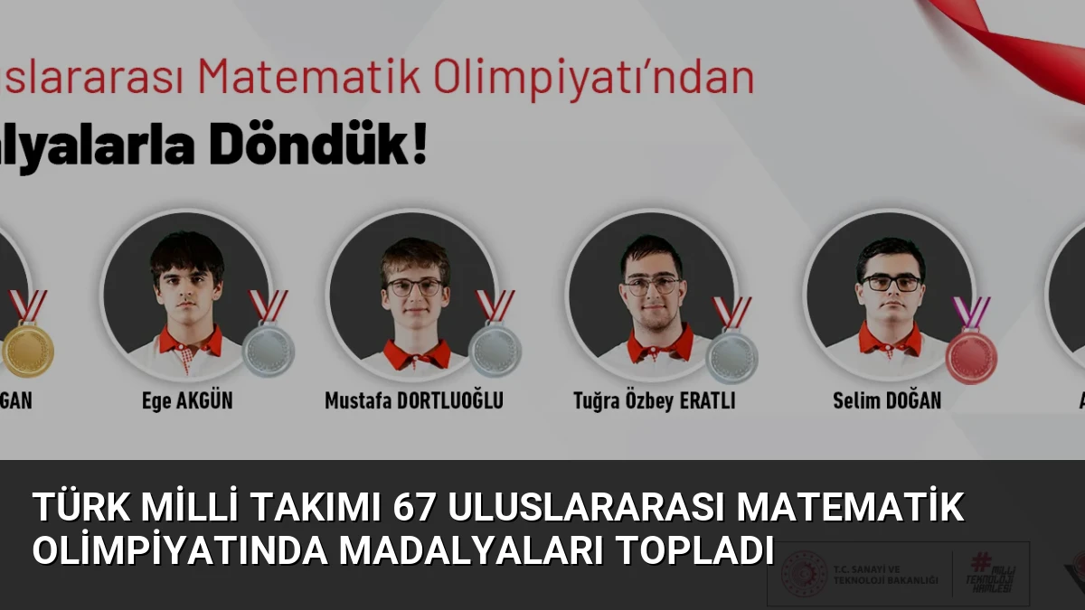 Türk Milli Takımı 67 Uluslararası Matematik Olimpiyatında Madalyaları Topladı