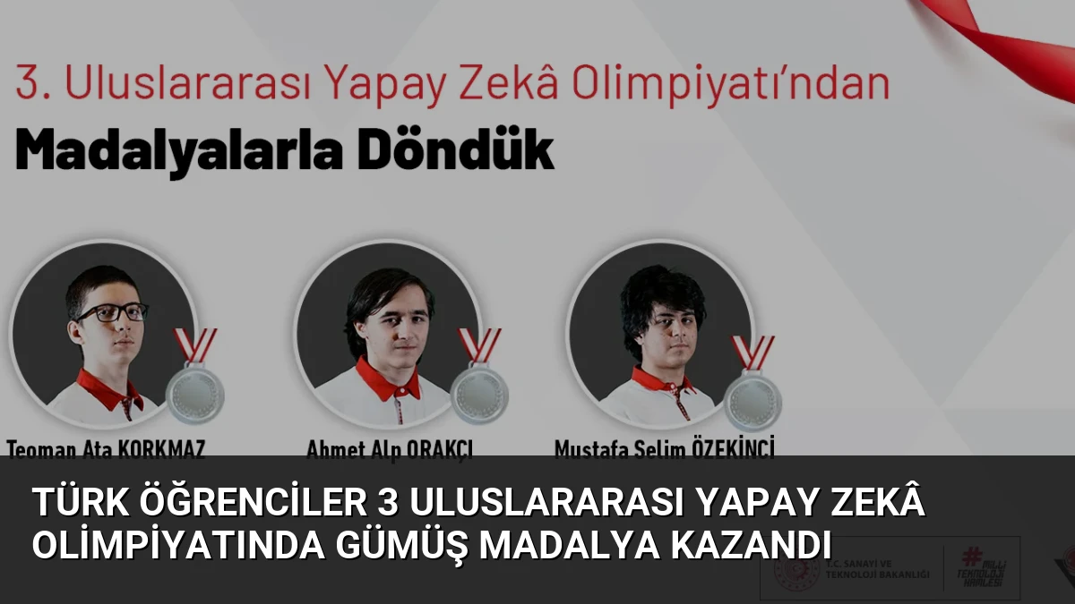 Türk Öğrenciler 3 Uluslararası Yapay Zekâ Olimpiyatında Gümüş Madalya Kazandı