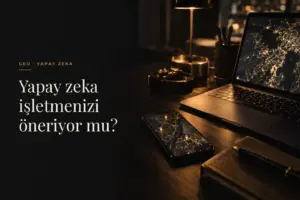 Google’dan sonra yeni vitrin: Yapay zeka işletmenizi öneriyor mu?