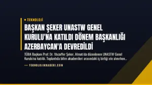 Başkan Şeker UNASTW Genel Kurulu’na Katıldı Dönem Başkanlığı Azerbaycan’a Devredildi