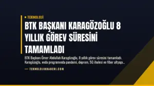 BTK Başkanı Karagözoğlu 8 Yıllık Görev Süresini Tamamladı