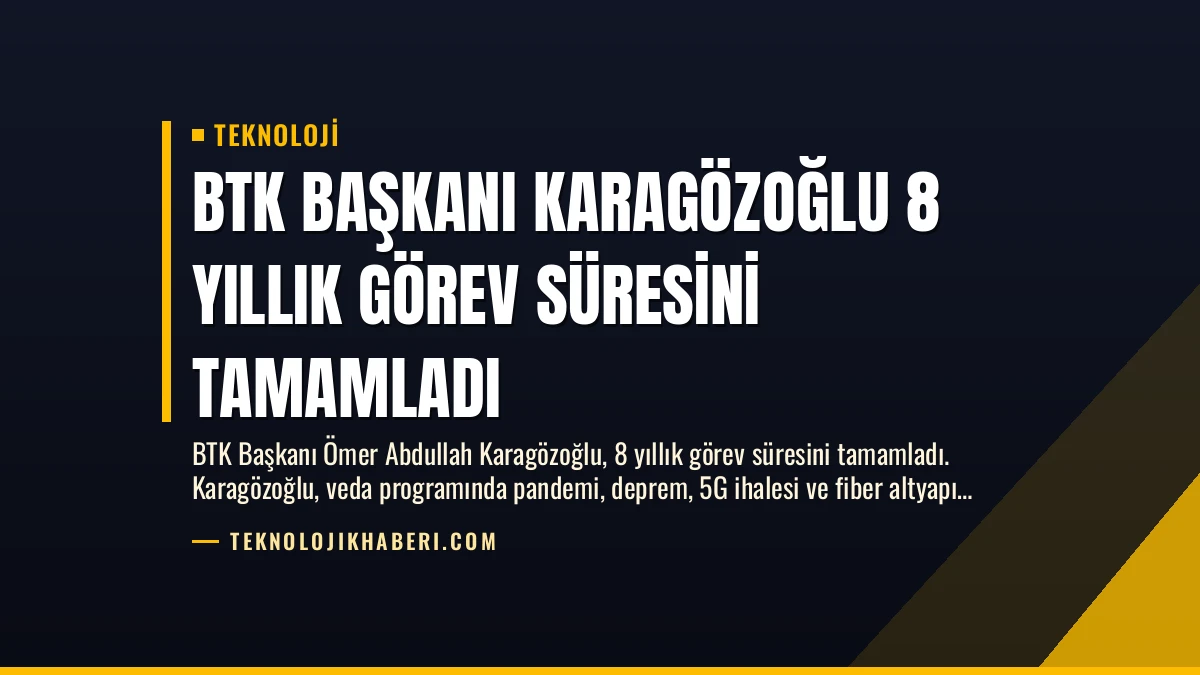BTK Başkanı Karagözoğlu 8 Yıllık Görev Süresini Tamamladı