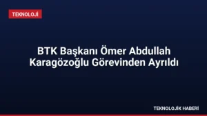 BTK Başkanı Ömer Abdullah Karagözoğlu Görevinden Ayrıldı