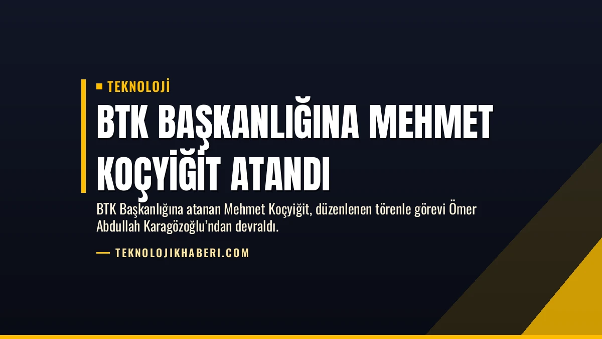 BTK Başkanlığına Mehmet Koçyiğit Atandı
