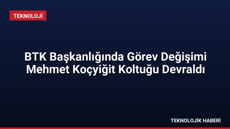BTK Başkanlığında Görev Değişimi Mehmet Koçyiğit Koltuğu Devraldı