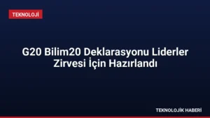 G20 Bilim20 Deklarasyonu Liderler Zirvesi İçin Hazırlandı