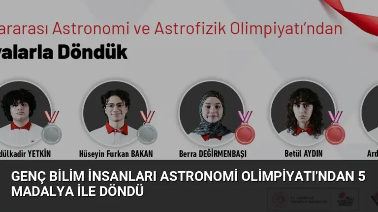 Genç Bilim İnsanları Astronomi Olimpiyatı’ndan 5 Madalya ile Döndü