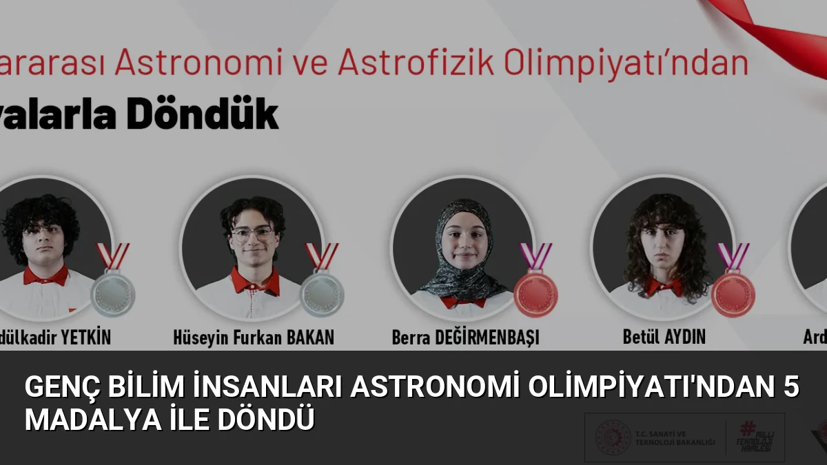 Genç Bilim İnsanları Astronomi Olimpiyatı’ndan 5 Madalya ile Döndü