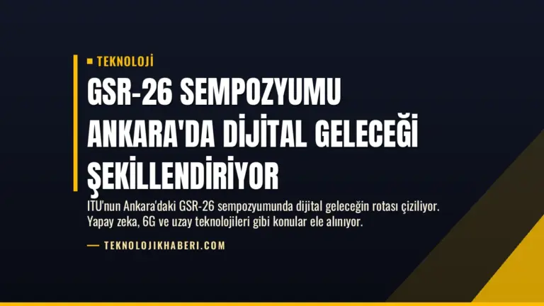 GSR-26 Sempozyumu Ankara’da Dijital Geleceği Şekillendiriyor