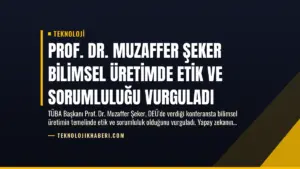 Prof. Dr. Muzaffer Şeker Bilimsel Üretimde Etik ve Sorumluluğu Vurguladı