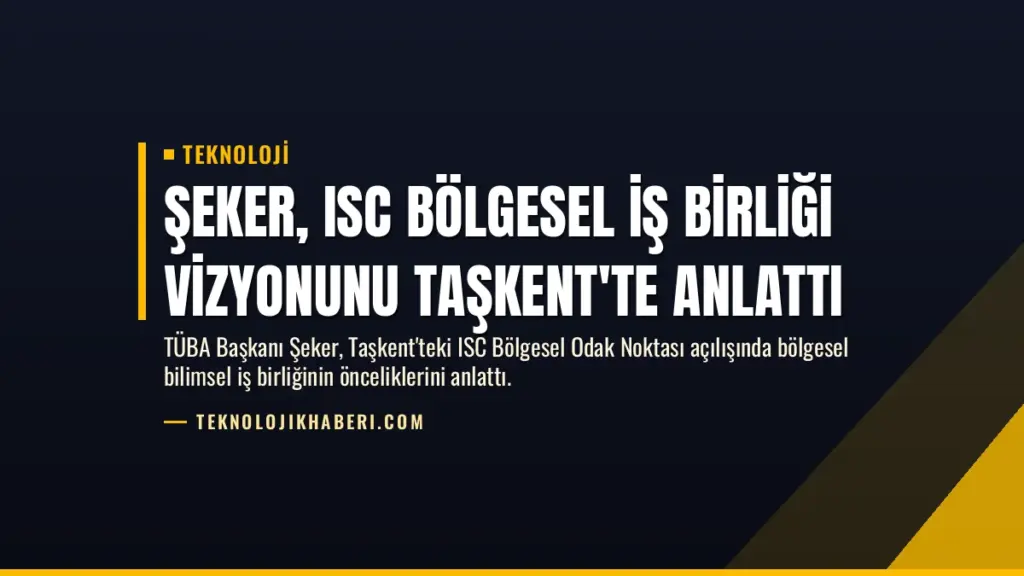 Şeker, ISC Bölgesel İş Birliği Vizyonunu Taşkent'te Anlattı