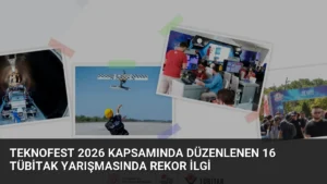 TEKNOFEST 2026 Kapsamında Düzenlenen 16 TÜBİTAK Yarışmasında Rekor İlgi