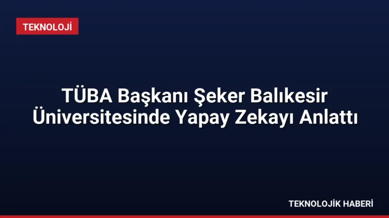 TÜBA Başkanı Şeker Balıkesir Üniversitesinde Yapay Zekayı Anlattı