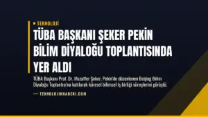 TÜBA Başkanı Şeker Pekin Bilim Diyaloğu Toplantısında Yer Aldı