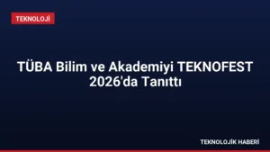 TÜBA Bilim ve Akademiyi TEKNOFEST 2026’da Tanıttı