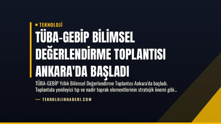 TÜBA-GEBİP Bilimsel Değerlendirme Toplantısı Ankara’da Başladı