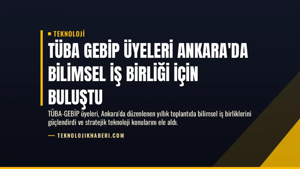 TÜBA GEBİP Üyeleri Ankara'da Bilimsel İş Birliği İçin Buluştu
