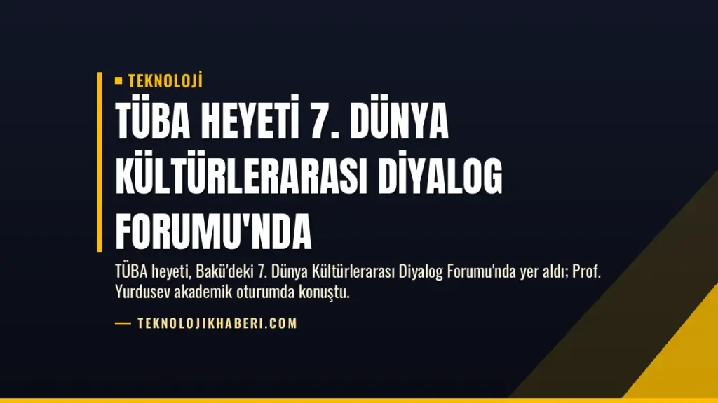 TÜBA Heyeti 7. Dünya Kültürlerarası Diyalog Forumu'nda
