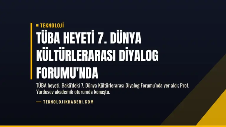 TÜBA Heyeti 7. Dünya Kültürlerarası Diyalog Forumu'nda