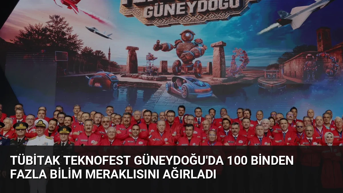 TÜBİTAK TEKNOFEST Güneydoğu’da 100 Binden Fazla Bilim Meraklısını Ağırladı